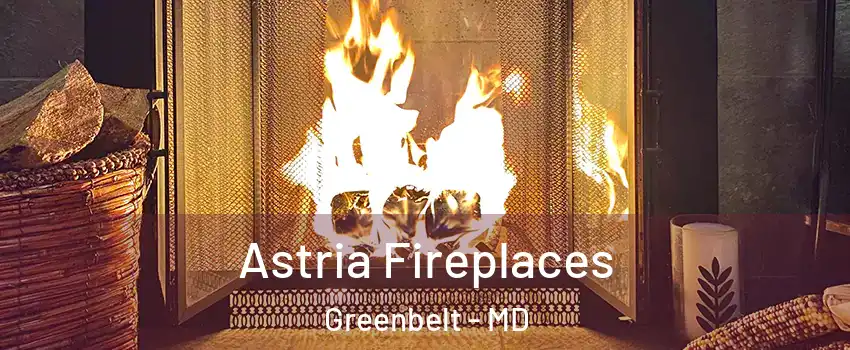 Astria Fireplaces Greenbelt - MD