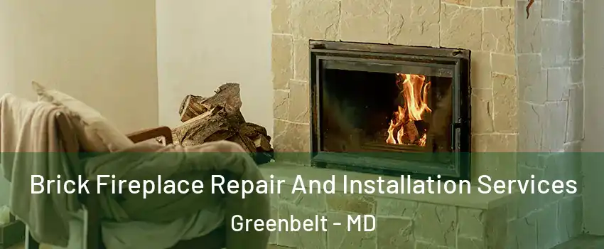 Brick Fireplace Repair And Installation Services Greenbelt - MD