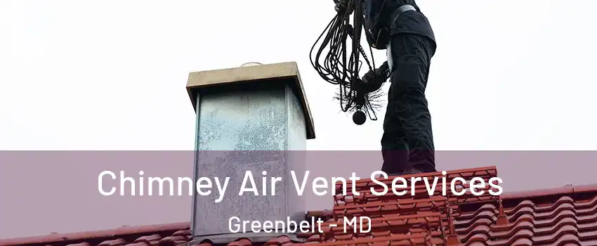 Chimney Air Vent Services Greenbelt - MD