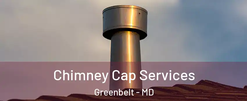 Chimney Cap Services Greenbelt - MD