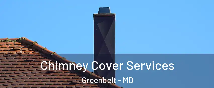 Chimney Cover Services Greenbelt - MD
