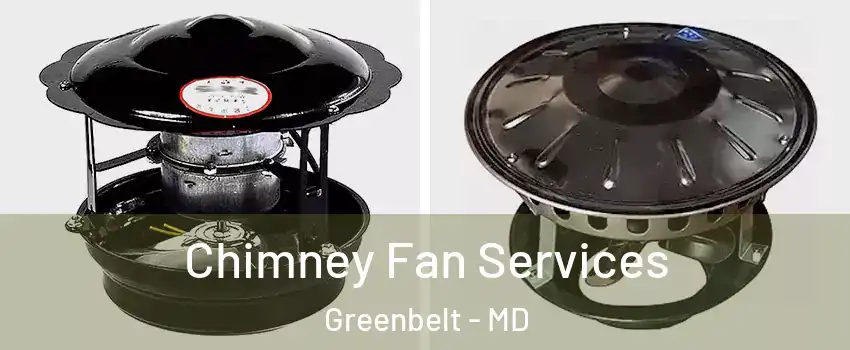 Chimney Fan Services Greenbelt - MD