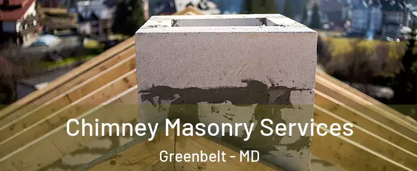 Chimney Masonry Services Greenbelt - MD