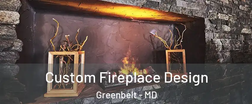 Custom Fireplace Design Greenbelt - MD