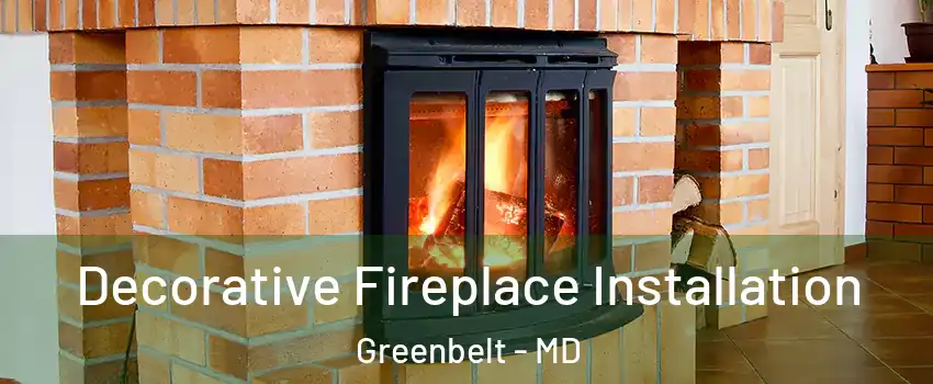 Decorative Fireplace Installation Greenbelt - MD