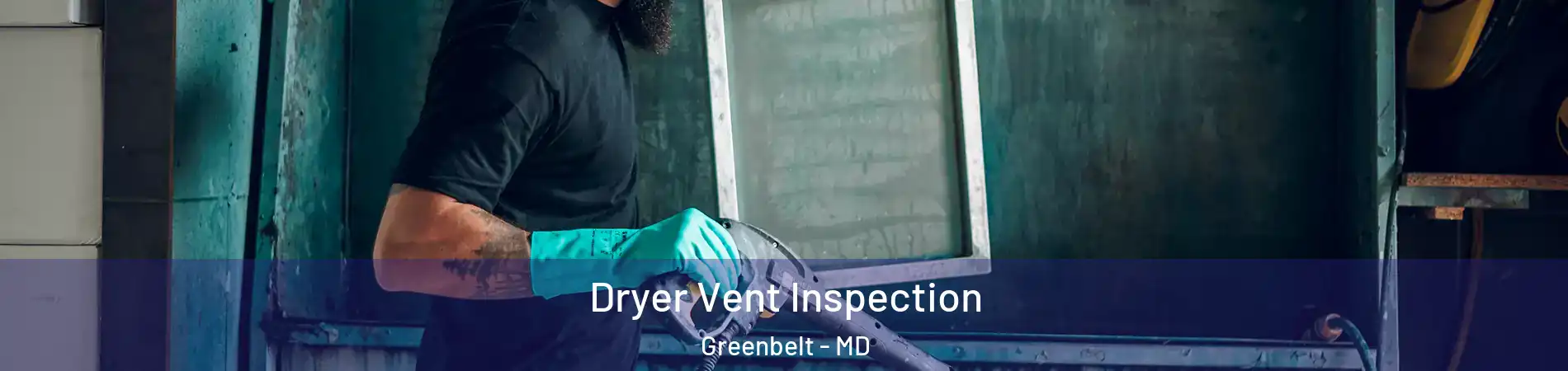 Dryer Vent Inspection Greenbelt - MD