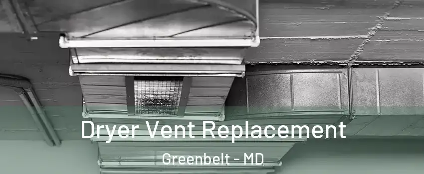  Dryer Vent Replacement Greenbelt - MD