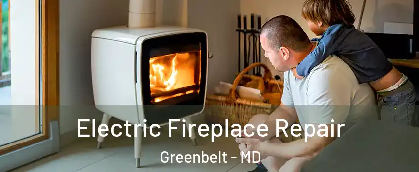 Electric Fireplace Repair Greenbelt - MD