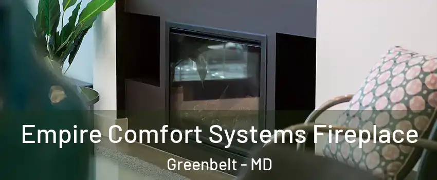 Empire Comfort Systems Fireplace Greenbelt - MD