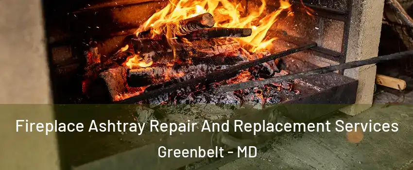 Fireplace Ashtray Repair And Replacement Services Greenbelt - MD