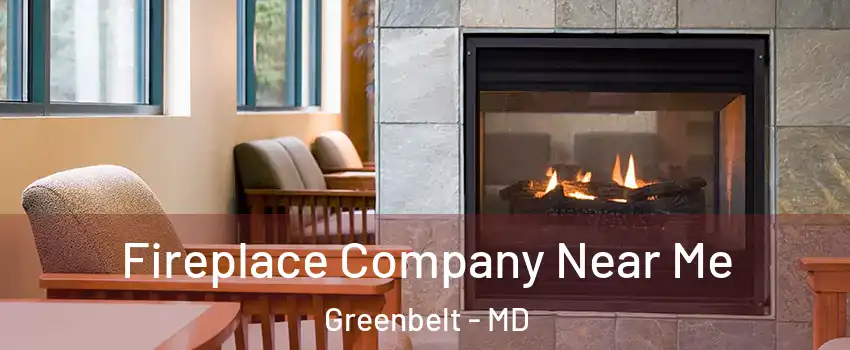Fireplace Company Near Me Greenbelt - MD