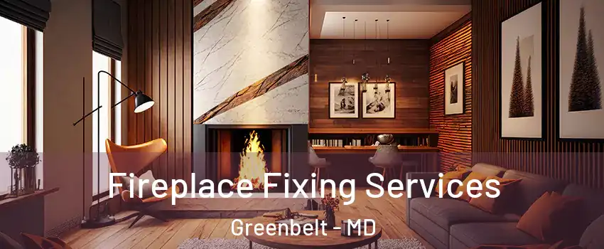 Fireplace Fixing Services Greenbelt - MD