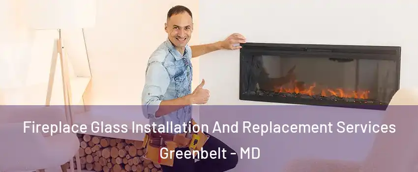  Fireplace Glass Installation And Replacement Services Greenbelt - MD