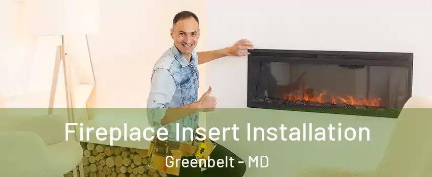 Fireplace Insert Installation Greenbelt - MD