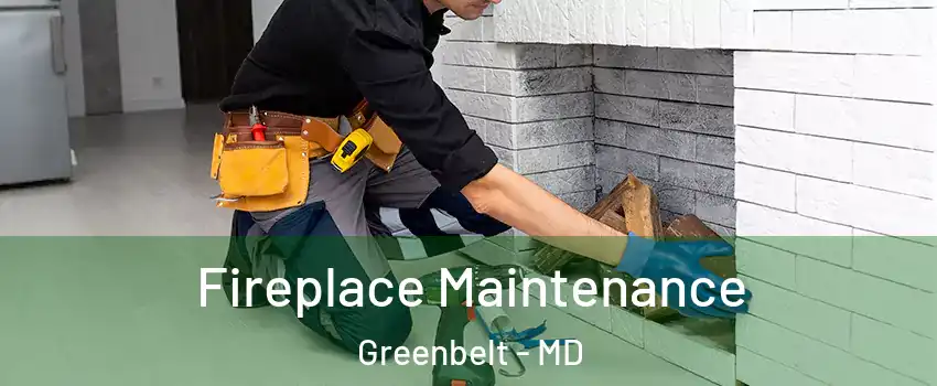 Fireplace Maintenance Greenbelt - MD