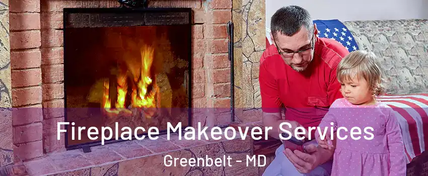 Fireplace Makeover Services Greenbelt - MD