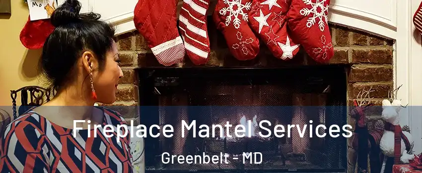  Fireplace Mantel Services Greenbelt - MD