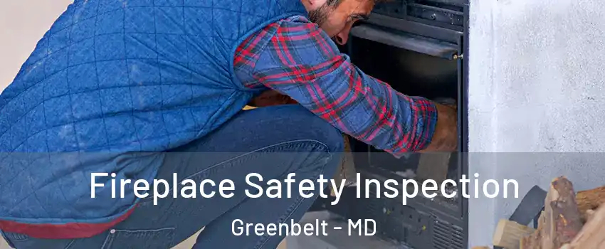 Fireplace Safety Inspection Greenbelt - MD