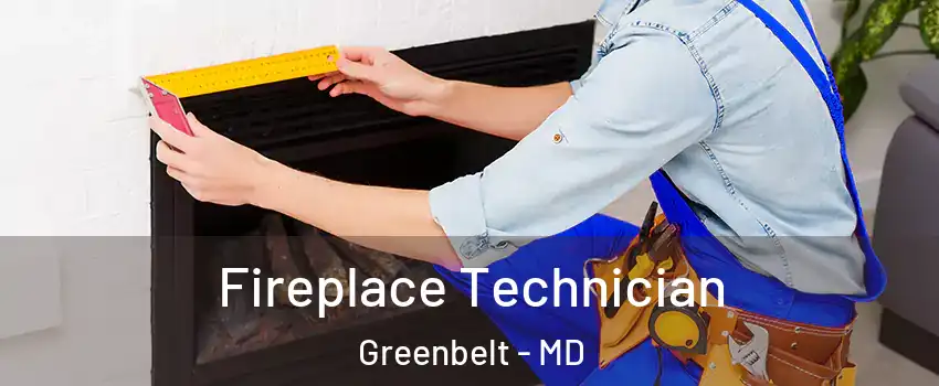  Fireplace Technician Greenbelt - MD