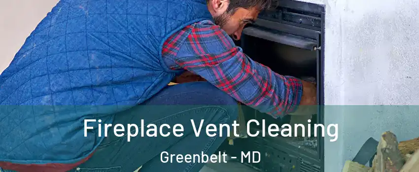 Fireplace Vent Cleaning Greenbelt - MD