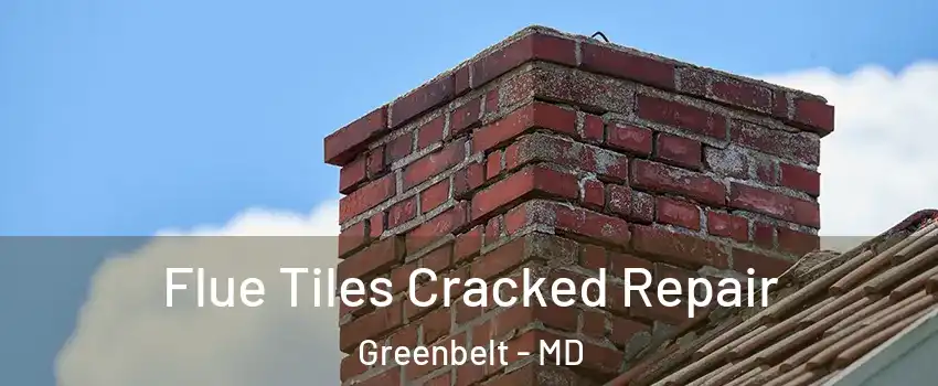 Flue Tiles Cracked Repair Greenbelt - MD