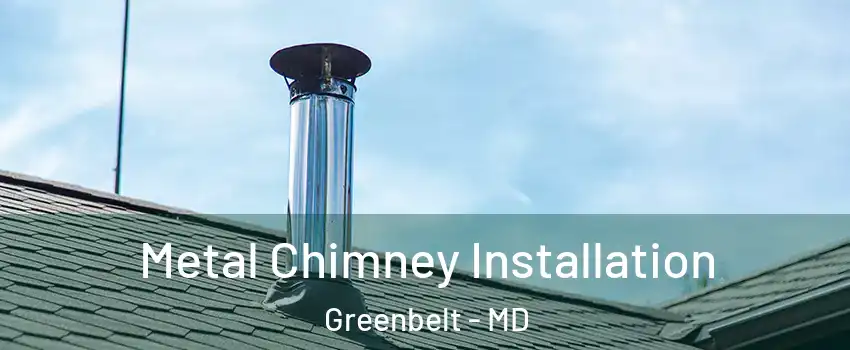 Metal Chimney Installation Greenbelt - MD