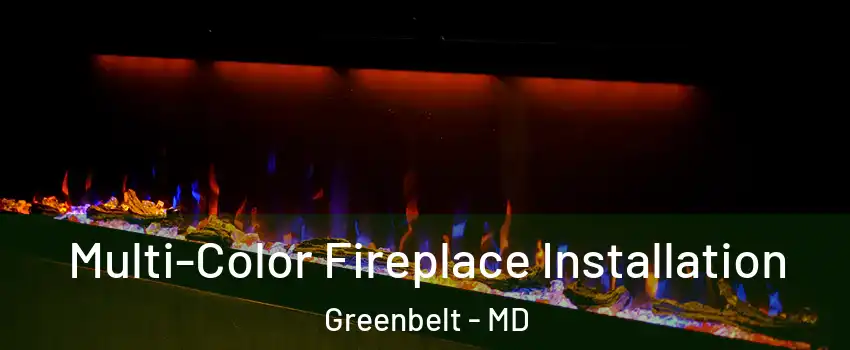 Multi-Color Fireplace Installation Greenbelt - MD
