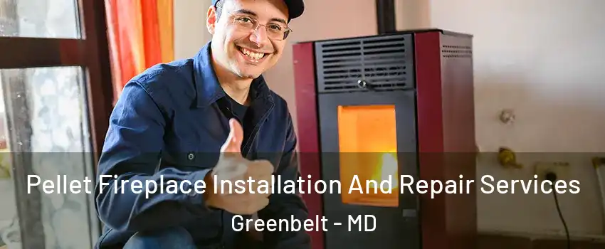 Pellet Fireplace Installation And Repair Services Greenbelt - MD
