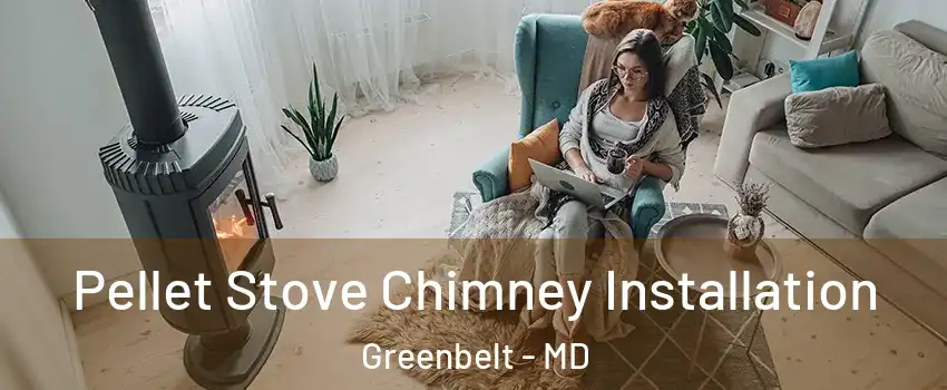 Pellet Stove Chimney Installation Greenbelt - MD