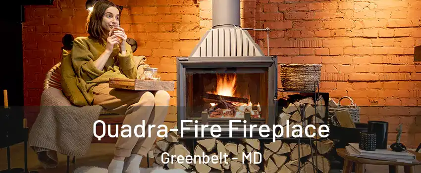 Quadra-Fire Fireplace Greenbelt - MD