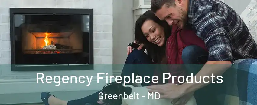 Regency Fireplace Products Greenbelt - MD
