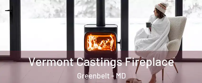 Vermont Castings Fireplace Greenbelt - MD