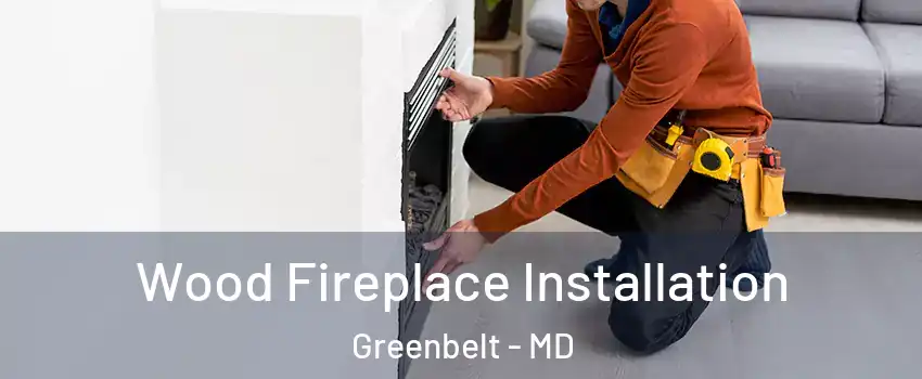 Wood Fireplace Installation Greenbelt - MD