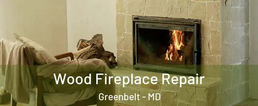 Wood Fireplace Repair Greenbelt - MD